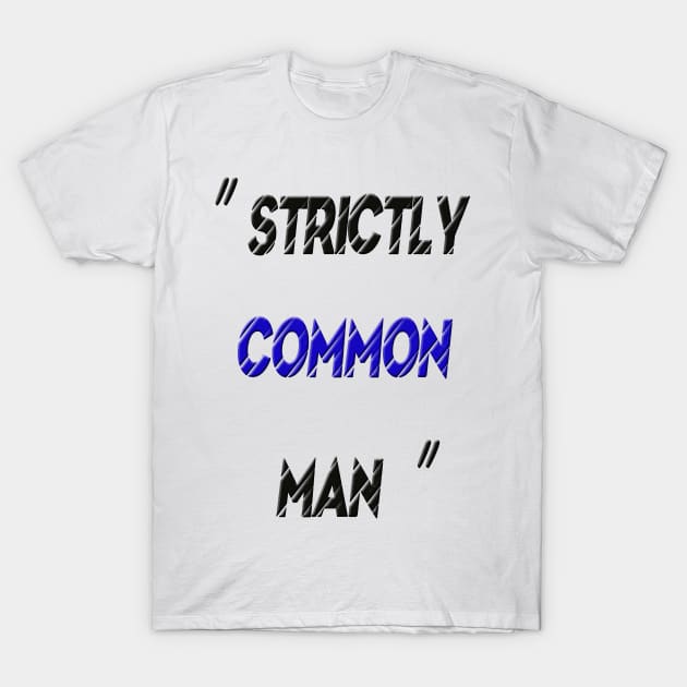 Strictly Common Man T-Shirt by Hudkins